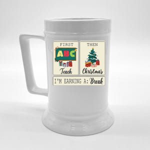 First Teach Then Christmas IM Earning A Break Teacher Xmas Beer Stein