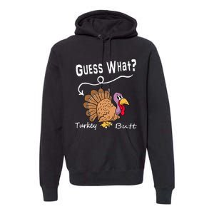 Funny Thanksgiving Turkey Gift Guess What Turkey Butt! Premium Hoodie