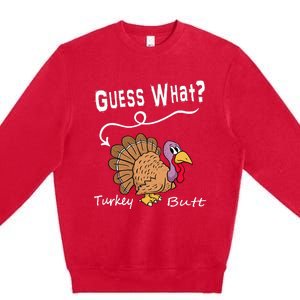 Funny Thanksgiving Turkey Gift Guess What Turkey Butt! Premium Crewneck Sweatshirt