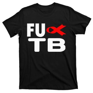 FU TB Tuberculosis World TB Day Tuberculosis Awareness T-Shirt