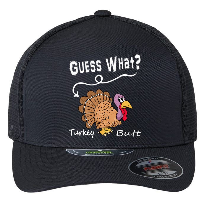 Funny Thanksgiving Turkey Gift Guess What Turkey Butt! Flexfit Unipanel Trucker Cap