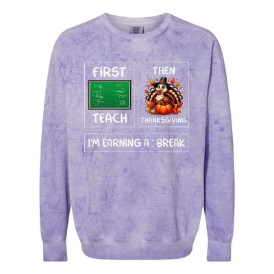 First Teach Then Thanksgiving IM Earning A Break Teacher Colorblast Crewneck Sweatshirt