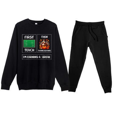 First Teach Then Thanksgiving IM Earning A Break Teacher Premium Crewneck Sweatsuit Set