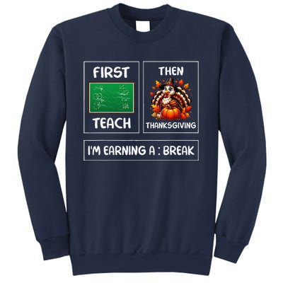 First Teach Then Thanksgiving IM Earning A Break Teacher Sweatshirt