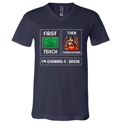 First Teach Then Thanksgiving IM Earning A Break Teacher V-Neck T-Shirt