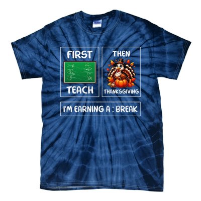 First Teach Then Thanksgiving IM Earning A Break Teacher Tie-Dye T-Shirt