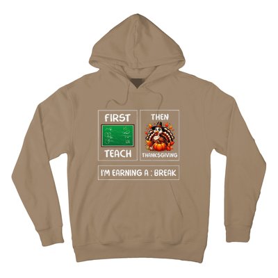 First Teach Then Thanksgiving IM Earning A Break Teacher Hoodie