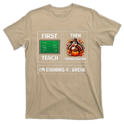 First Teach Then Thanksgiving IM Earning A Break Teacher T-Shirt