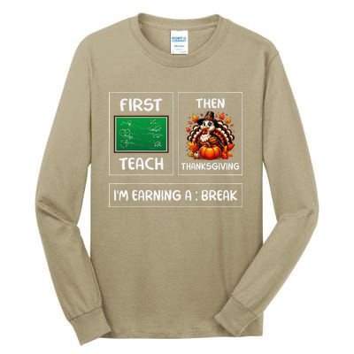 First Teach Then Thanksgiving IM Earning A Break Teacher Tall Long Sleeve T-Shirt