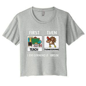 First Teach Then Thanksgiving IM Earning A Break Teacher Women's Crop Top Tee