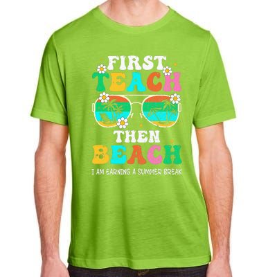 First Teach Then Beach I Am Earning A Summer Break Adult ChromaSoft Performance T-Shirt