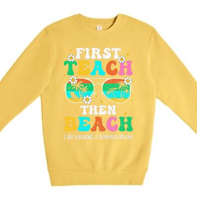 First Teach Then Beach I Am Earning A Summer Break Premium Crewneck Sweatshirt