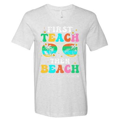 First Teach Then Beach I Am Earning A Summer Break V-Neck T-Shirt