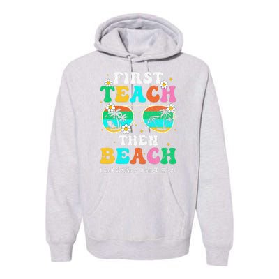 First Teach Then Beach I Am Earning A Summer Break Premium Hoodie