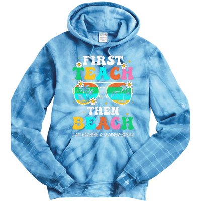 First Teach Then Beach I Am Earning A Summer Break Tie Dye Hoodie