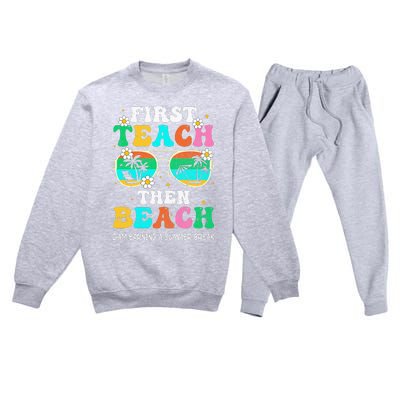 First Teach Then Beach I Am Earning A Summer Break Premium Crewneck Sweatsuit Set