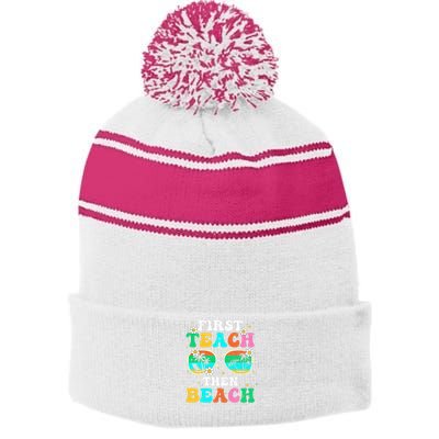 First Teach Then Beach I Am Earning A Summer Break Stripe Pom Pom Beanie