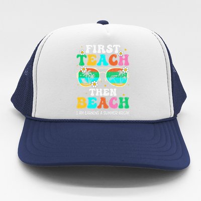 First Teach Then Beach I Am Earning A Summer Break Trucker Hat