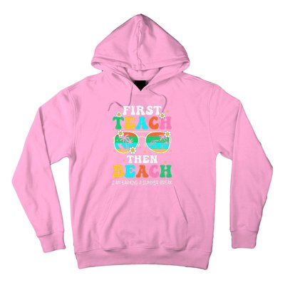 First Teach Then Beach I Am Earning A Summer Break Hoodie