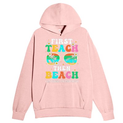 First Teach Then Beach I Am Earning A Summer Break Urban Pullover Hoodie