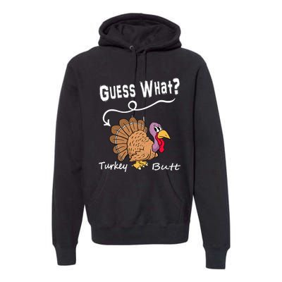 Funny Thanksgiving Turkey Guess What Turkey Butt! Premium Hoodie