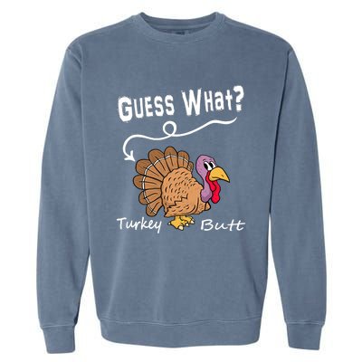 Funny Thanksgiving Turkey Guess What Turkey Butt! Garment-Dyed Sweatshirt