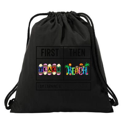 First Teach Then Beach I Am Earning A Summer Break Teacher Drawstring Bag