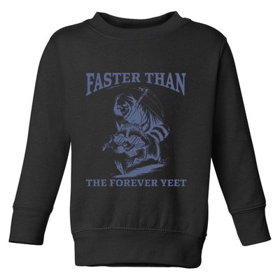 Faster Than The Forever Yeet Run Away Faster Funny Saying Gift Toddler Sweatshirt