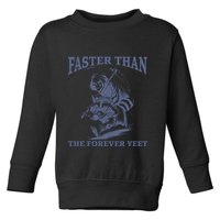 Faster Than The Forever Yeet Run Away Faster Funny Saying Gift Toddler Sweatshirt