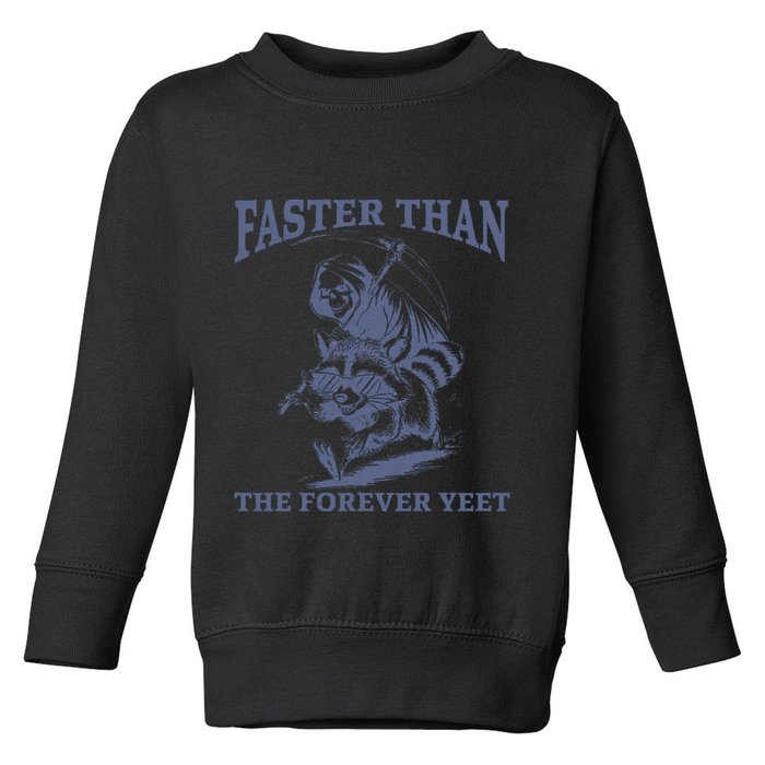 Faster Than The Forever Yeet Run Away Faster Funny Saying Gift Toddler Sweatshirt