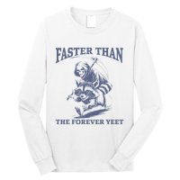 Faster Than The Forever Yeet Run Away Faster Funny Saying Gift Long Sleeve Shirt
