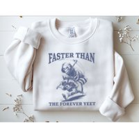 Faster Than The Forever Yeet Run Away Faster Funny Saying Gift Sweatshirt