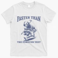 Faster Than The Forever Yeet Run Away Faster Funny Saying Gift T-Shirt