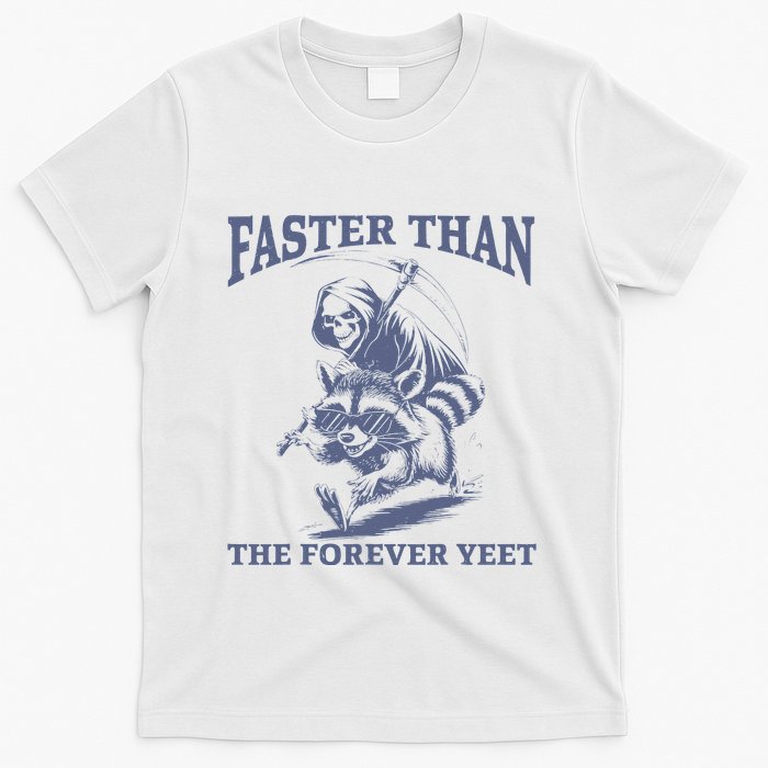 Faster Than The Forever Yeet Run Away Faster Funny Saying Gift T-Shirt