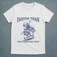 Faster Than The Forever Yeet Run Away Faster Funny Saying Gift T-Shirt