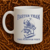 Faster Than The Forever Yeet Run Away Faster Funny Saying Gift Mug
