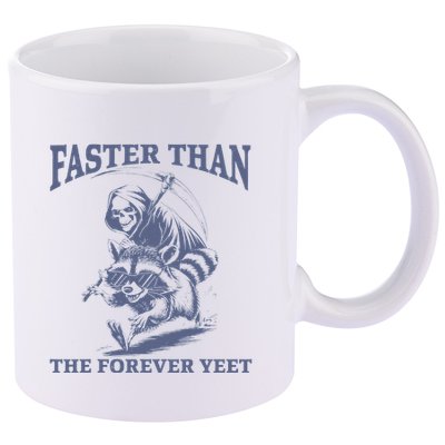 Faster Than The Forever Yeet Run Away Faster Funny Saying Gift 11oz C Handle Ceramic Mug