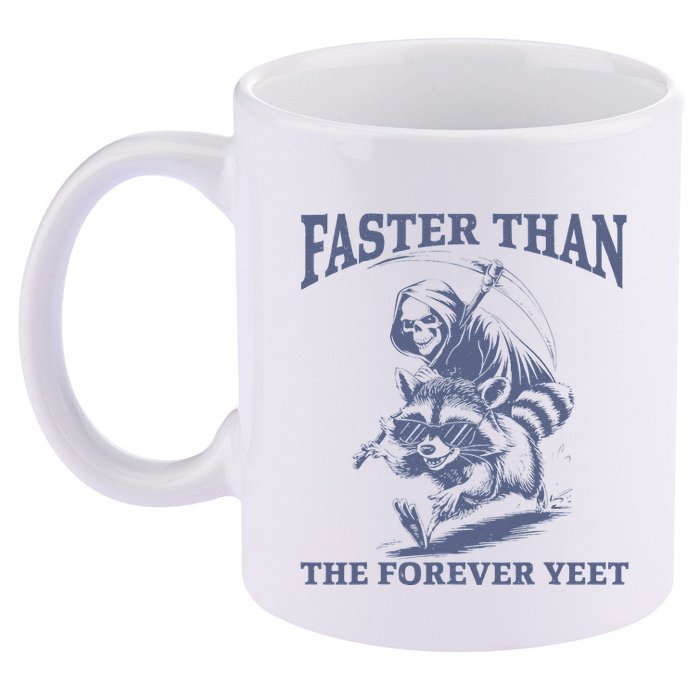 Faster Than The Forever Yeet Run Away Faster Funny Saying Gift 11oz C Handle Ceramic Mug