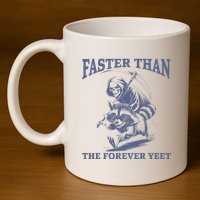 Faster Than The Forever Yeet Run Away Faster Funny Saying Gift 11oz C Handle Ceramic Mug