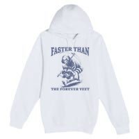 Faster Than The Forever Yeet Run Away Faster Funny Saying Gift Premium Pullover Hoodie