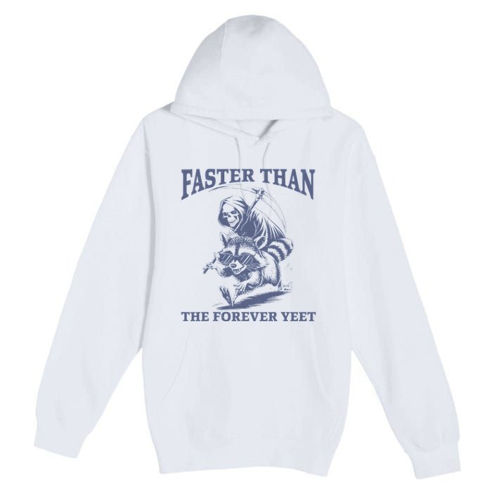 Faster Than The Forever Yeet Run Away Faster Funny Saying Gift Premium Pullover Hoodie