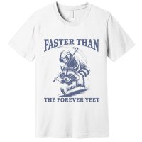 Faster Than The Forever Yeet Run Away Faster Funny Saying Gift Premium T-Shirt