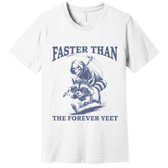 Faster Than The Forever Yeet Run Away Faster Funny Saying Gift Premium T-Shirt