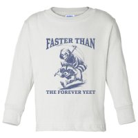 Faster Than The Forever Yeet Run Away Faster Funny Saying Gift Toddler Long Sleeve Shirt