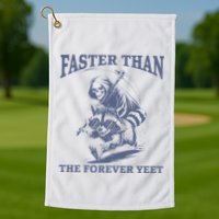 Faster Than The Forever Yeet Run Away Faster Funny Saying Gift Golf Towel