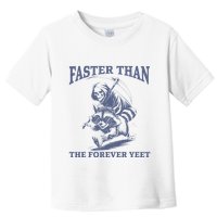 Faster Than The Forever Yeet Run Away Faster Funny Saying Gift Toddler T-Shirt