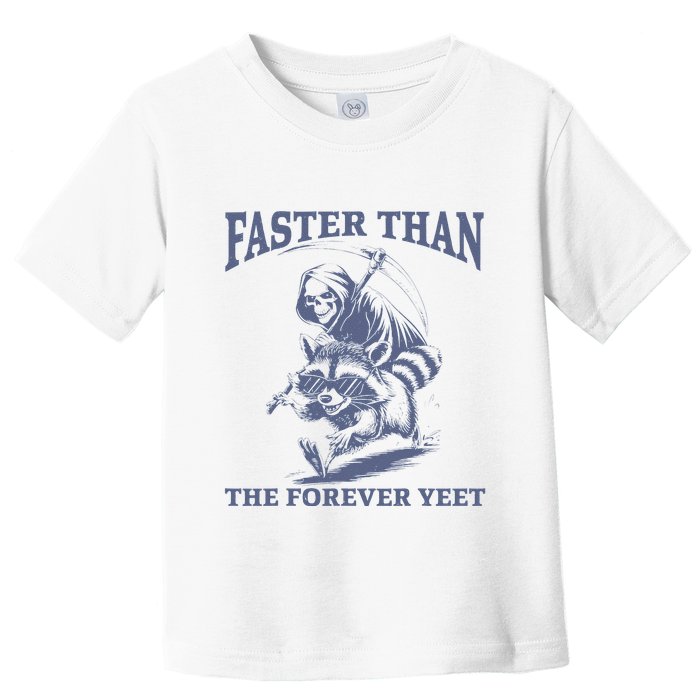 Faster Than The Forever Yeet Run Away Faster Funny Saying Gift Toddler T-Shirt
