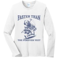 Faster Than The Forever Yeet Run Away Faster Funny Saying Gift Ladies Long Sleeve Shirt