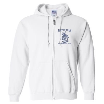 Faster Than The Forever Yeet Run Away Faster Funny Saying Gift Full Zip Hoodie
