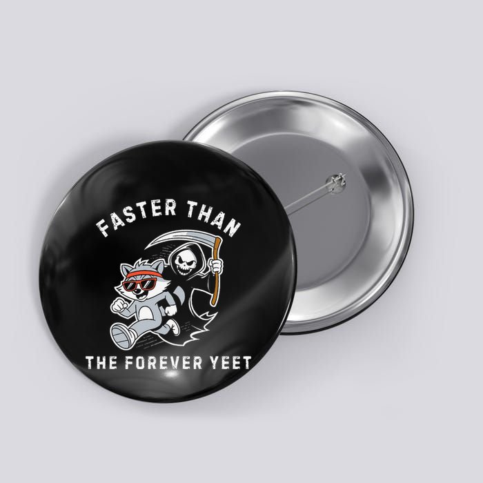 Faster Than The Forever Yeet Run Away Faster Funny Saying Gift Button